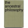 The Ancestral Philosophy by Gregory E. Sterling