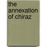The Annexation Of Chiraz door Charles Stewart Grant