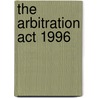 The Arbitration Act 1996 door Rowan Planterose