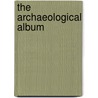 The Archaeological Album by Thomas] [Wright