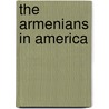 The Armenians In America door Malcolm Vartan Malcom