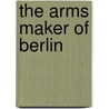 The Arms Maker Of Berlin door Dan Fesperman