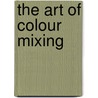 The Art Of Colour Mixing by John Lidzey