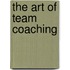 The Art Of Team Coaching
