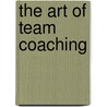 The Art Of Team Coaching door Jim Hinkson
