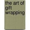 The Art of Gift Wrapping by Wanda Wen
