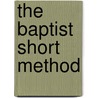 The Baptist Short Method door Edward Thurston Hiscox