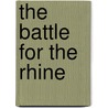 The Battle for the Rhine door Robin Neillands