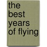 The Best Years of Flying door Dee Merian
