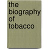 The Biography of Tobacco door Carrie Gleason