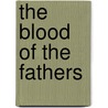 The Blood Of The Fathers door George Frank Lydston