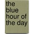 The Blue Hour of the Day