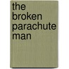 The Broken Parachute Man by Robert Bolin