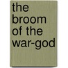The Broom Of The War-God door Henry Noel Brailsford
