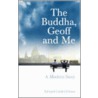 The Buddha, Geoff And Me door Edward Canfor-Dumas