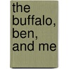 The Buffalo, Ben, And Me door Todd Parnell