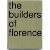 The Builders Of Florence door James Wood Brown