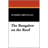 The Bungalow on the Roof by Achmed Abdullah