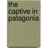 The Captive In Patagonia by Benjamin Franklin Bourne