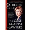 The Case Against Lawyers door Catherine Crier