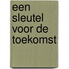Een sleutel voor de toekomst door Dirk J. Korf