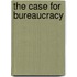 The Case for Bureaucracy