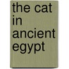 The Cat In Ancient Egypt by Jaromir Malek