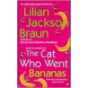 The Cat Who Went Bananas by Lillian Jackson Braun