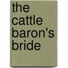 The Cattle Baron's Bride door Margaret Way