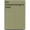 The Cheesemonger's Tales by Arthur Cunynghame