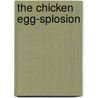 The Chicken Egg-Splosion door Paul Cooper