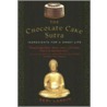 The Chocolate Cake Sutra by Geri Larkin