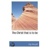 The Christ That Is To Be by Lily Dougall