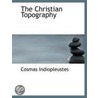 The Christian Topography door Cosmas Indicopleustes