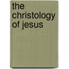 The Christology Of Jesus by Rev James Stalker