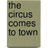 The Circus Comes To Town by Lebbeus Mitchell