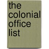 The Colonial Office List by Unknown