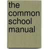 The Common School Manual door Montgomery Robert Bartlett