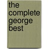 The Complete George Best door Darren Phillips