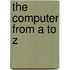 The Computer From A To Z