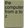 The Computer From A To Z by Bobbie Kalman