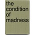 The Condition Of Madness
