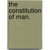 The Constitution Of Man. by George Combe