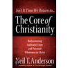 The Core of Christianity by Neil T. Anderson