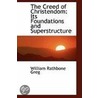 The Creed Of Christendom by William Rathbone Greg