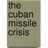 The Cuban Missile Crisis by Peter Chrisp
