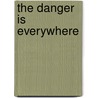 The Danger Is Everywhere by Barbara A. West