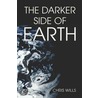 The Darker Side of Earth door Chris Wills