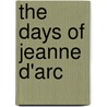 The Days Of Jeanne D'Arc by Mary Hartwell Catherwood