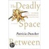 The Deadly Space Between